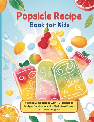 Book cover for Popsicle Recipe Book for Kids