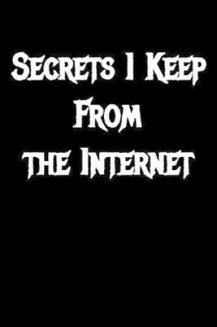 Cover of Secrets i Keep From the Internet