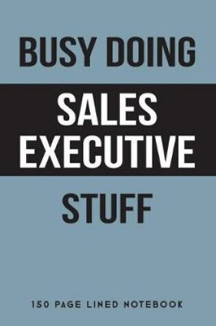 Cover of Busy Doing Sales Executive Stuff