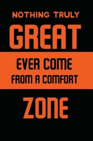 Cover of Nothing Truly Great Ever Come From A Comfort Zone