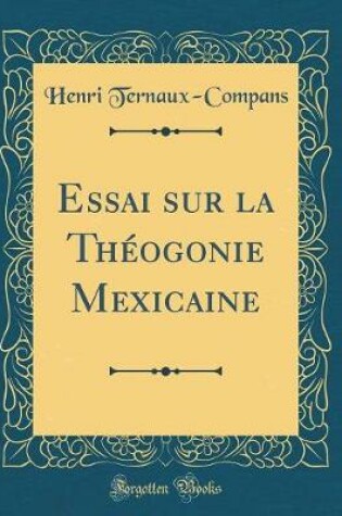 Cover of Essai sur la Théogonie Mexicaine (Classic Reprint)