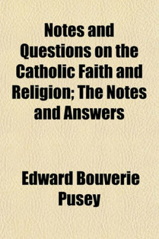 Cover of Notes and Questions on the Catholic Faith and Religion; The Notes and Answers