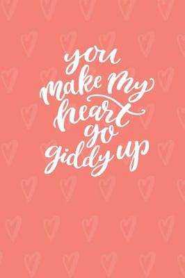 Book cover for You Make My Heart Go Giddy Up