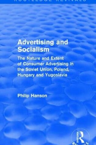 Cover of Advertising and socialism: The nature and extent of consumer advertising in the Soviet Union, Poland