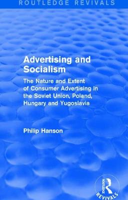 Book cover for Advertising and socialism: The nature and extent of consumer advertising in the Soviet Union, Poland