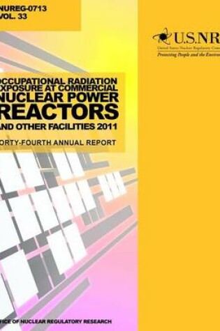 Cover of Occupational Radiation Exposure at Commercial Nuclear Power Reactors and Other Facilities 2011