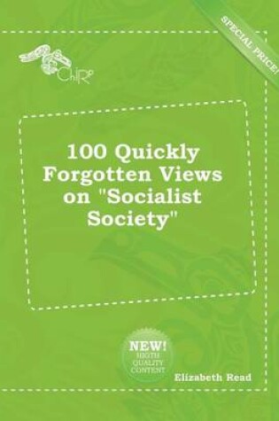 Cover of 100 Quickly Forgotten Views on Socialist Society