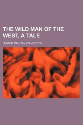 Cover of The Wild Man of the West, a Tale