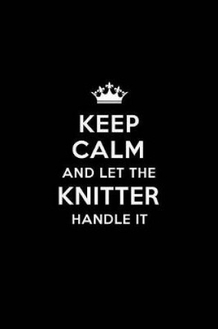 Cover of Keep Calm and Let the Knitter Handle It