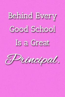 Book cover for Behind Every Good School Is a Great Principal. Notebook