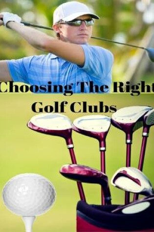 Cover of Choosing the Right Golf Clubs