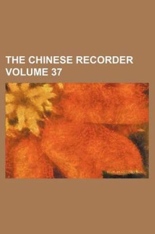 Cover of The Chinese Recorder Volume 37