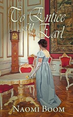 To Entice an Earl by Naomi Boom