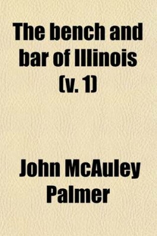 Cover of The Bench and the Bar of Illinois (Volume 1); Historical and Reminiscent