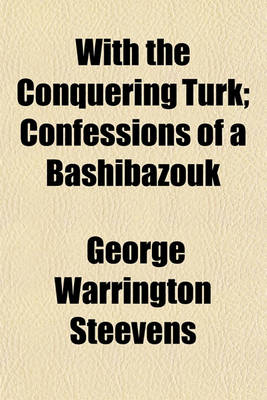 Book cover for With the Conquering Turk; Confessions of a Bashibazouk