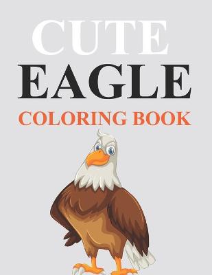 Book cover for Cute Eagle Coloring Book