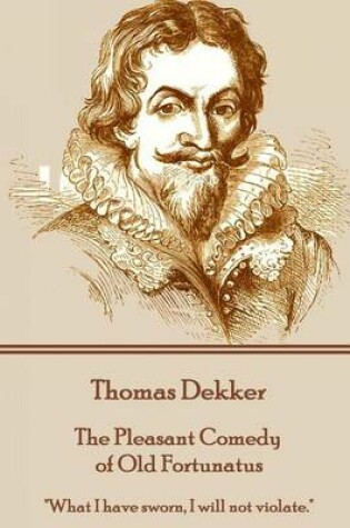 Cover of Thomas Dekker - The Pleasant Comedy of Old Fortunatus