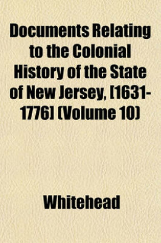 Cover of Documents Relating to the Colonial History of the State of New Jersey, [1631-1776] (Volume 10)