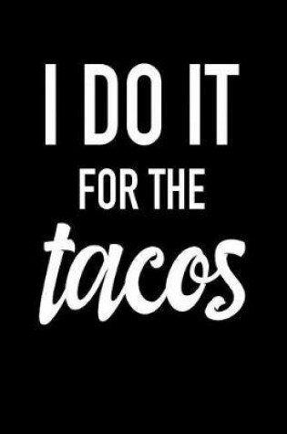 Cover of I Do It for the Tacos