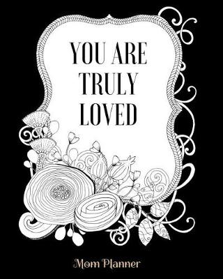 Book cover for You Are Truly Loved Mom Planner