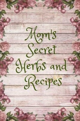 Cover of Mom's Secret Herbs and Recipes