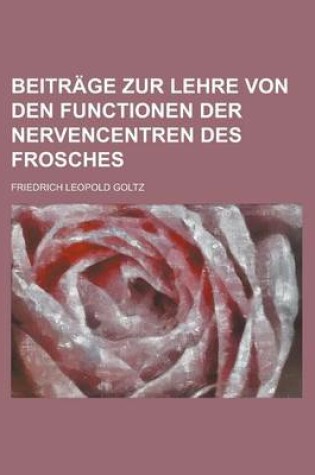 Cover of Beitrage Zur Lehre Von Den Functionen Der Nervencentren Des Frosches