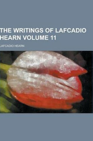 Cover of The Writings of Lafcadio Hearn Volume 11