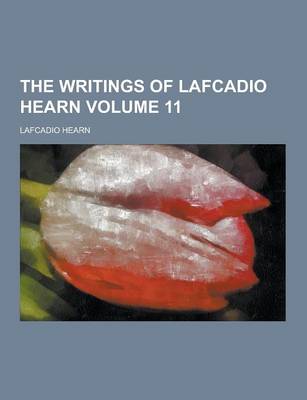 Book cover for The Writings of Lafcadio Hearn Volume 11