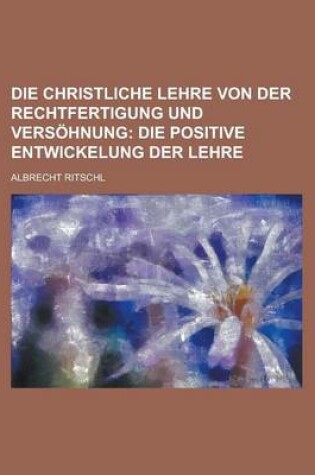 Cover of Die Christliche Lehre Von Der Rechtfertigung Und Versohnung