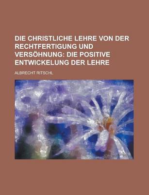 Book cover for Die Christliche Lehre Von Der Rechtfertigung Und Versohnung