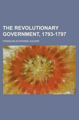 Cover of The Revolutionary Government, 1793-1797