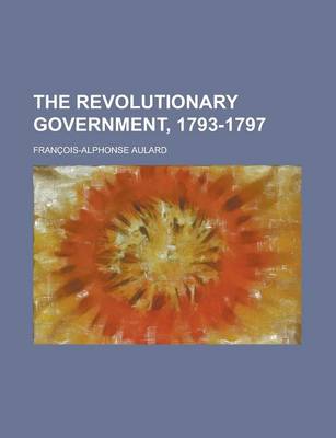 Book cover for The Revolutionary Government, 1793-1797