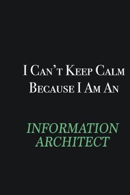 Book cover for I cant Keep Calm because I am an Information Architect