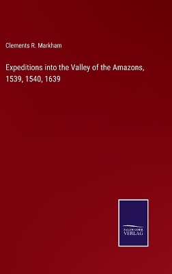 Book cover for Expeditions into the Valley of the Amazons, 1539, 1540, 1639