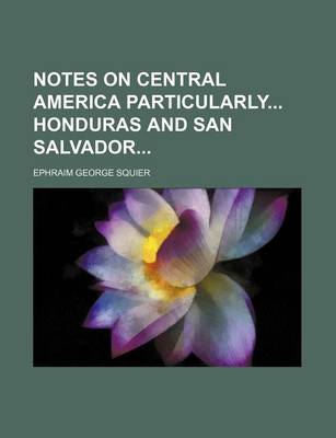 Book cover for Notes on Central America Particularly Honduras and San Salvador