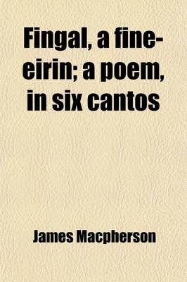 Book cover for Fingal; A Fine-Eirin a Poem, in Six Cantos with Notes, Intended to Delineate the Manners and State of Society of Ancient Ireland