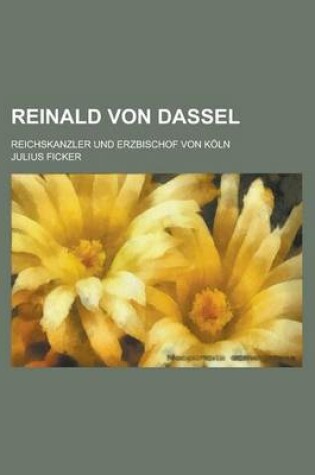 Cover of Reinald Von Dassel; Reichskanzler Und Erzbischof Von Koln