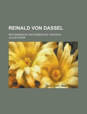 Book cover for Reinald Von Dassel; Reichskanzler Und Erzbischof Von Koln