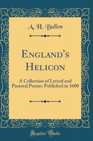 Cover of England's Helicon: A Collection of Lyrical and Pastoral Poems: Published in 1600 (Classic Reprint)