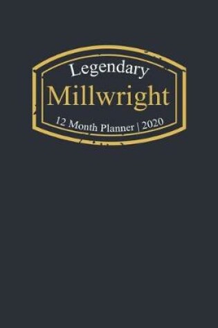 Cover of Legendary Millwright, 12 Month Planner 2020