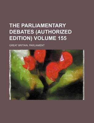 Book cover for The Parliamentary Debates (Authorized Edition) Volume 155