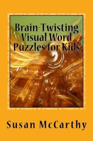 Cover of Brain-Twisting Visual Word Puzzles for Kids