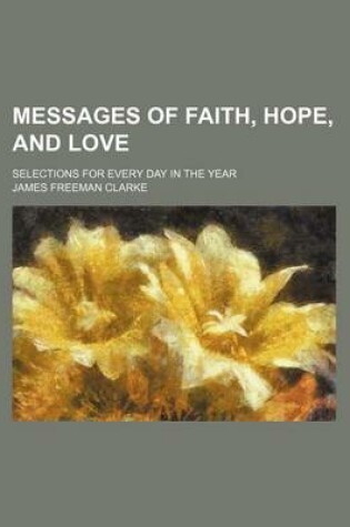 Cover of Messages of Faith, Hope, and Love; Selections for Every Day in the Year