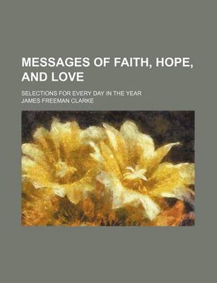 Book cover for Messages of Faith, Hope, and Love; Selections for Every Day in the Year