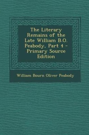 Cover of The Literary Remains of the Late William B.O. Peabody, Part 4