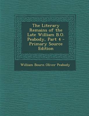 Book cover for The Literary Remains of the Late William B.O. Peabody, Part 4