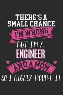 Book cover for There's a small chance i'm wrong but i'm a engineer and a mom so i highly doubt it