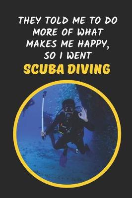 Book cover for They Told Me To Do More Of What Makes Me Happy, So I Went Scuba Diving