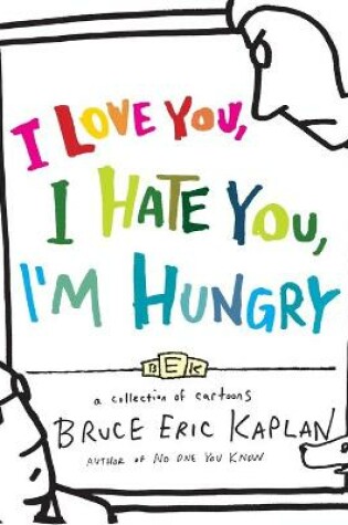 Cover of I Love You, I Hate You, I'm Hungry