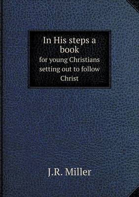 Book cover for In His steps a book for young Christians setting out to follow Christ